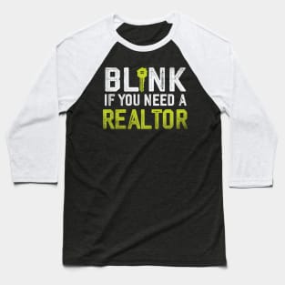 Funny Real Estate Agent Quote Blink If You Need A Realtor Baseball T-Shirt